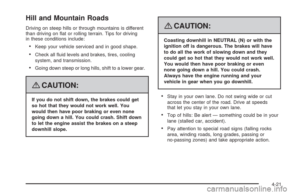 CADILLAC STS 2008 1.G Owners Manual Hill and Mountain Roads
Driving on steep hills or through mountains is different
than driving on �at or rolling terrain. Tips for driving
in these conditions include:
Keep your vehicle serviced and in