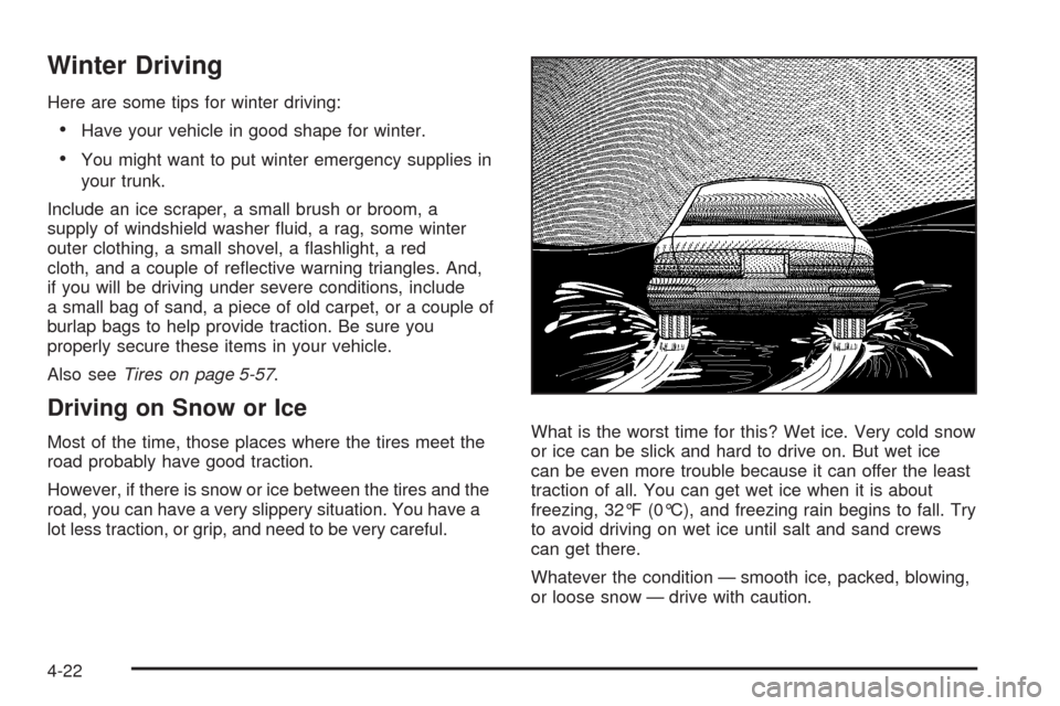 CADILLAC STS 2008 1.G Owners Manual Winter Driving
Here are some tips for winter driving:
Have your vehicle in good shape for winter.
You might want to put winter emergency supplies in
your trunk.
Include an ice scraper, a small brush o