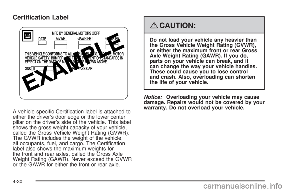 CADILLAC STS 2008 1.G Owners Manual Certi�cation Label
A vehicle speci�c Certi�cation label is attached to
either the driver’s door edge or the lower center
pillar on the driver’s side of the vehicle. This label
shows the gross weig