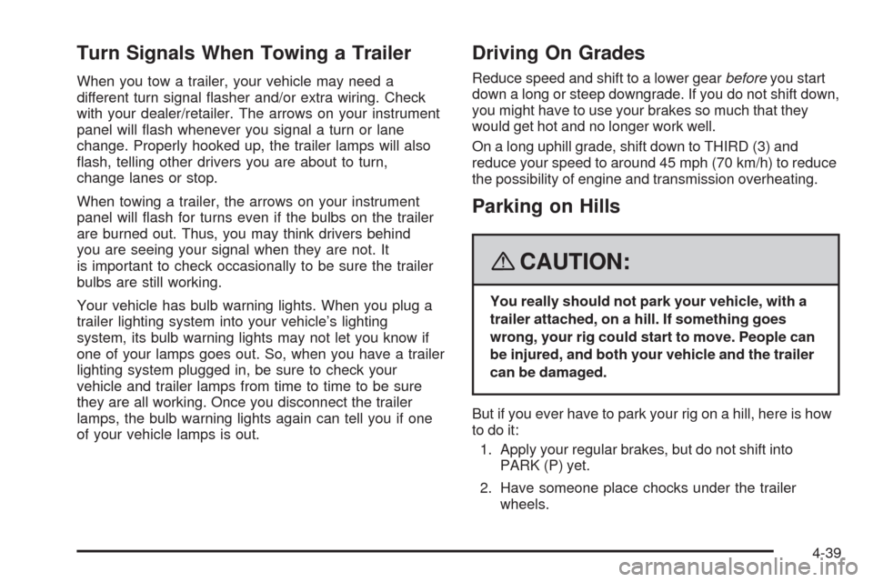 CADILLAC STS 2008 1.G User Guide Turn Signals When Towing a Trailer
When you tow a trailer, your vehicle may need a
different turn signal �asher and/or extra wiring. Check
with your dealer/retailer. The arrows on your instrument
pane