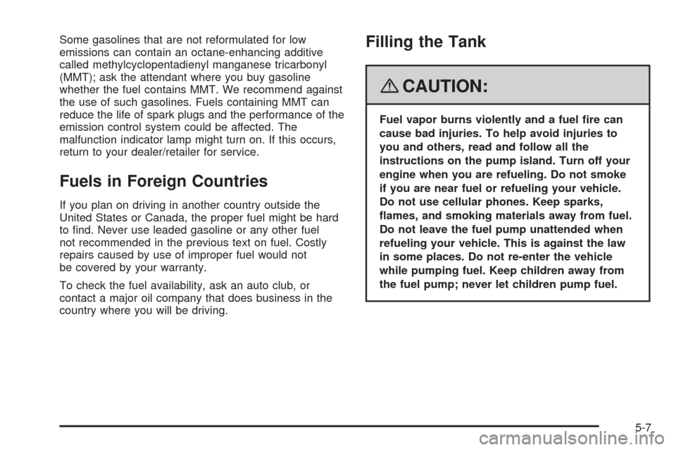CADILLAC STS 2008 1.G Owners Manual Some gasolines that are not reformulated for low
emissions can contain an octane-enhancing additive
called methylcyclopentadienyl manganese tricarbonyl
(MMT); ask the attendant where you buy gasoline
