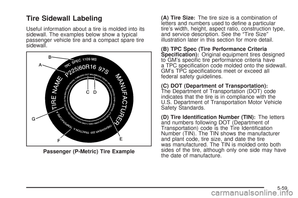 CADILLAC STS 2008 1.G Owners Manual Tire Sidewall Labeling
Useful information about a tire is molded into its
sidewall. The examples below show a typical
passenger vehicle tire and a compact spare tire
sidewall.(A) Tire Size
:The tire s