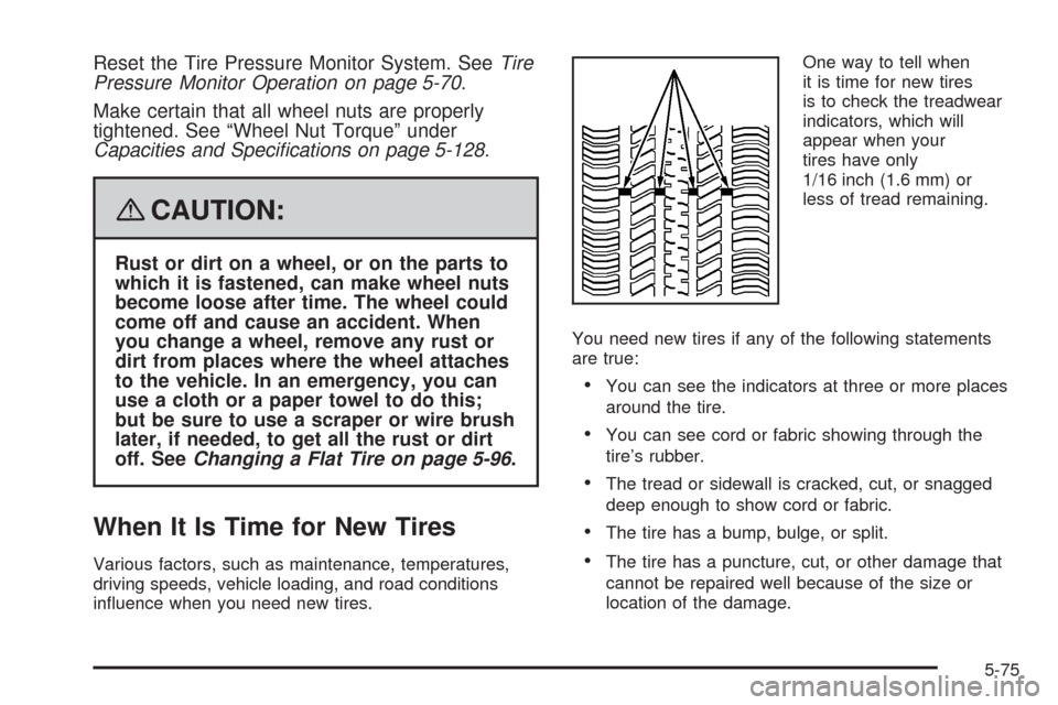 CADILLAC STS 2008 1.G Owners Manual Reset the Tire Pressure Monitor System. SeeTire
Pressure Monitor Operation on page 5-70.
Make certain that all wheel nuts are properly
tightened. See “Wheel Nut Torque” under
Capacities and Speci CADILLAC STS 2008 1.G Owners Manual Reset the Tire Pressure Monitor System. SeeTire
Pressure Monitor Operation on page 5-70.
Make certain that all wheel nuts are properly
tightened. See “Wheel Nut Torque” under
Capacities and Speci