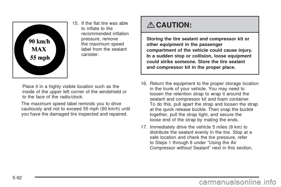 CADILLAC STS 2008 1.G Owners Manual 15. If the �at tire was able
to in�ate to the
recommended in�ation
pressure, remove
the maximum speed
label from the sealant
canister.
Place it in a highly visible location such as the
inside of the u