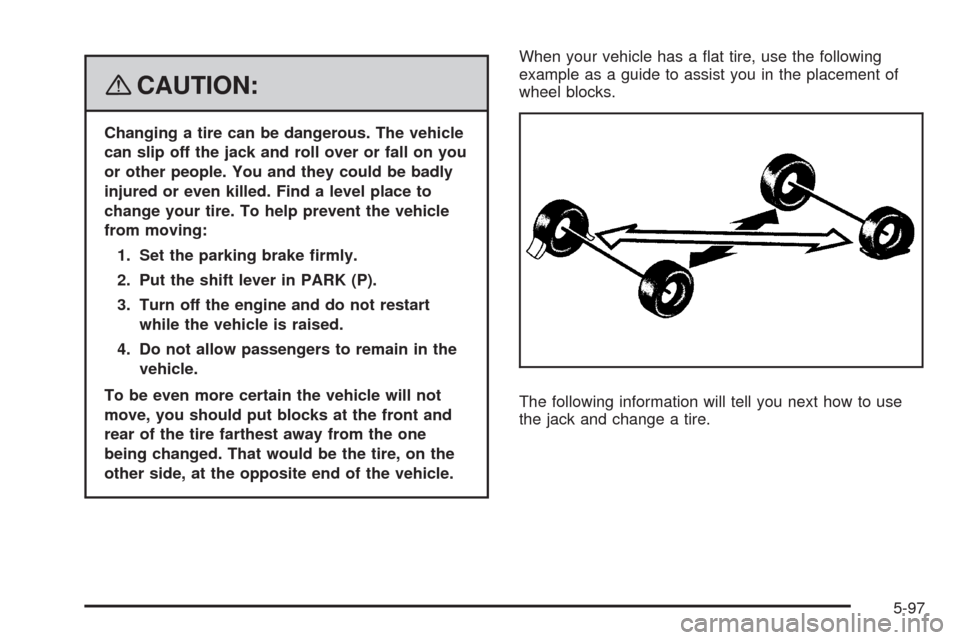 CADILLAC STS 2008 1.G Owners Manual {CAUTION:
Changing a tire can be dangerous. The vehicle
can slip off the jack and roll over or fall on you
or other people. You and they could be badly
injured or even killed. Find a level place to
ch