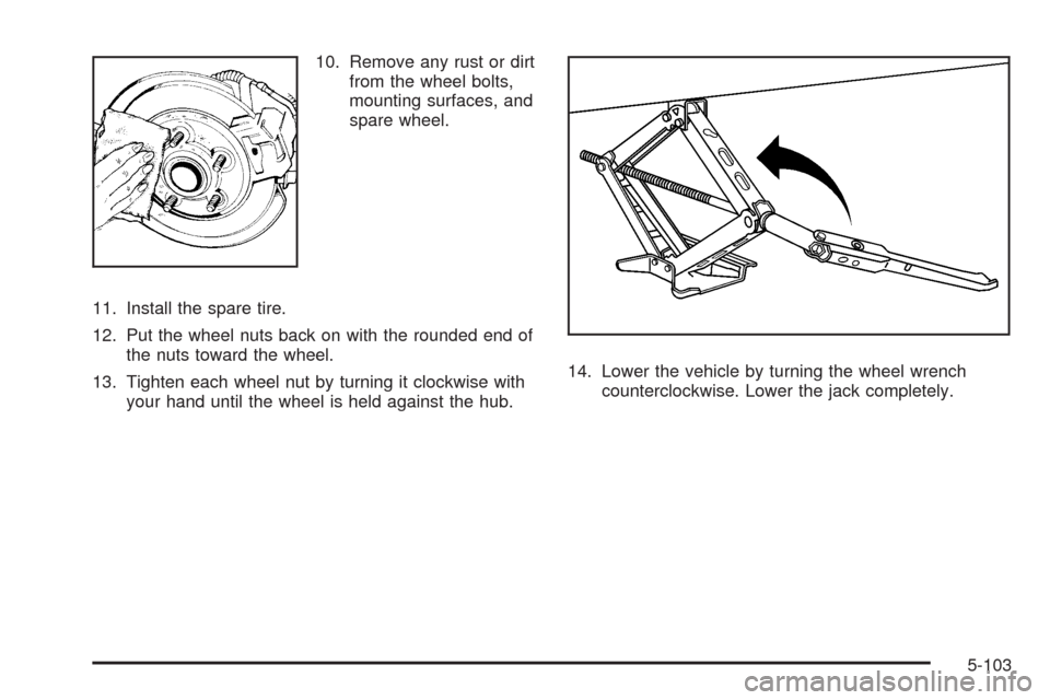 CADILLAC STS 2008 1.G Owners Manual 10. Remove any rust or dirt
from the wheel bolts,
mounting surfaces, and
spare wheel.
11. Install the spare tire.
12. Put the wheel nuts back on with the rounded end of
the nuts toward the wheel.
13. 
