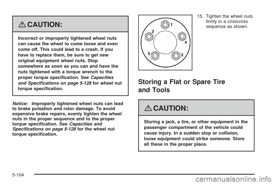 CADILLAC STS 2008 1.G Owners Manual {CAUTION:
Incorrect or improperly tightened wheel nuts
can cause the wheel to come loose and even
come off. This could lead to a crash. If you
have to replace them, be sure to get new
original equipme