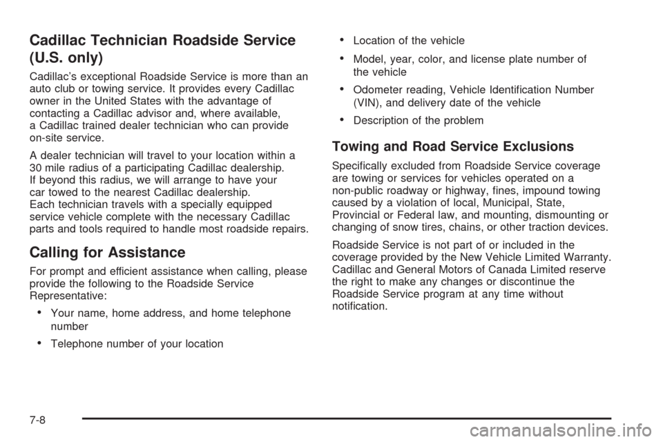 CADILLAC STS 2008 1.G Owners Manual Cadillac Technician Roadside Service
(U.S. only)
Cadillac’s exceptional Roadside Service is more than an
auto club or towing service. It provides every Cadillac
owner in the United States with the a