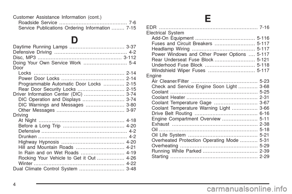 CADILLAC STS 2008 1.G Owners Guide Customer Assistance Information (cont.)
Roadside Service.......................................... 7-6
Service Publications Ordering Information........7-15
DDaytime Running Lamps.....................