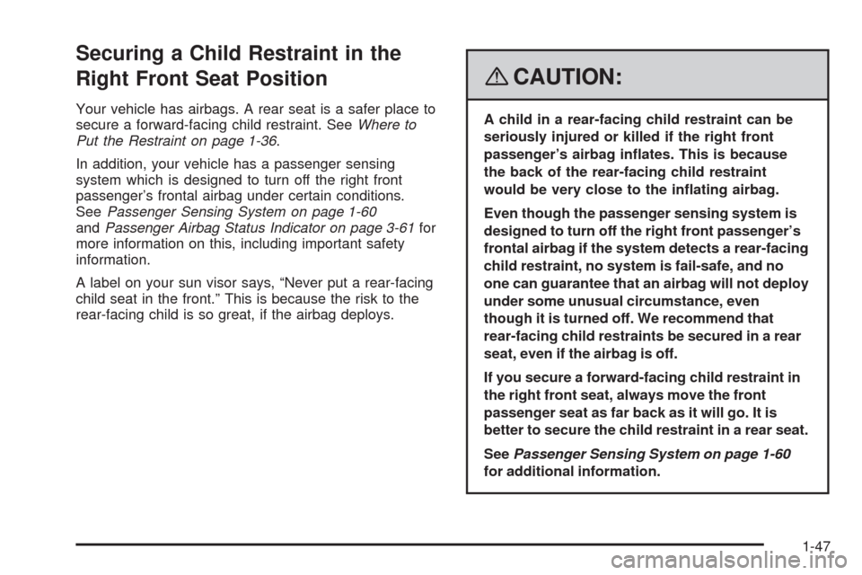 CADILLAC STS 2008 1.G Workshop Manual Securing a Child Restraint in the
Right Front Seat Position
Your vehicle has airbags. A rear seat is a safer place to
secure a forward-facing child restraint. SeeWhere to
Put the Restraint on page 1-3 CADILLAC STS 2008 1.G Workshop Manual Securing a Child Restraint in the
Right Front Seat Position
Your vehicle has airbags. A rear seat is a safer place to
secure a forward-facing child restraint. SeeWhere to
Put the Restraint on page 1-3