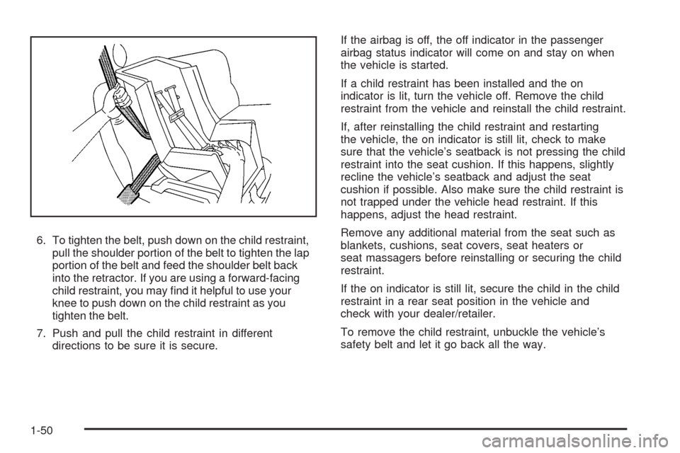 CADILLAC STS 2008 1.G Owners Manual 6. To tighten the belt, push down on the child restraint,
pull the shoulder portion of the belt to tighten the lap
portion of the belt and feed the shoulder belt back
into the retractor. If you are us