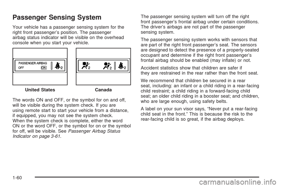 CADILLAC STS 2008 1.G Owners Manual Passenger Sensing System
Your vehicle has a passenger sensing system for the
right front passenger’s position. The passenger
airbag status indicator will be visible on the overhead
console when you 