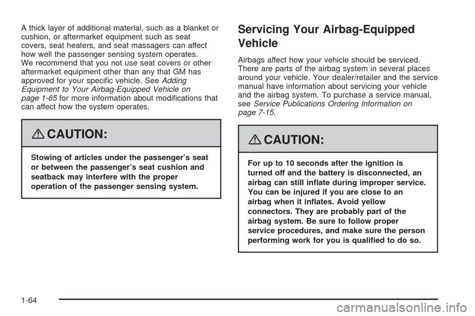 CADILLAC STS 2008 1.G Repair Manual A thick layer of additional material, such as a blanket or
cushion, or aftermarket equipment such as seat
covers, seat heaters, and seat massagers can affect
how well the passenger sensing system oper