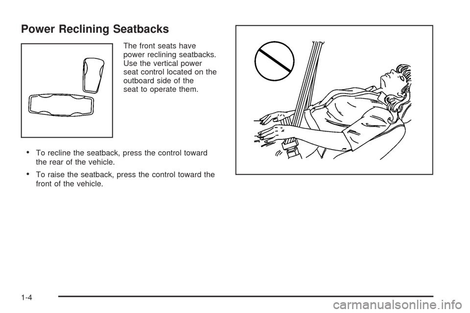 CADILLAC STS 2008 1.G Owners Manual Power Reclining Seatbacks
The front seats have
power reclining seatbacks.
Use the vertical power
seat control located on the
outboard side of the
seat to operate them.
To recline the seatback, press t