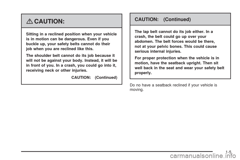 CADILLAC STS 2008 1.G Owners Manual {CAUTION:
Sitting in a reclined position when your vehicle
is in motion can be dangerous. Even if you
buckle up, your safety belts cannot do their
job when you are reclined like this.
The shoulder bel