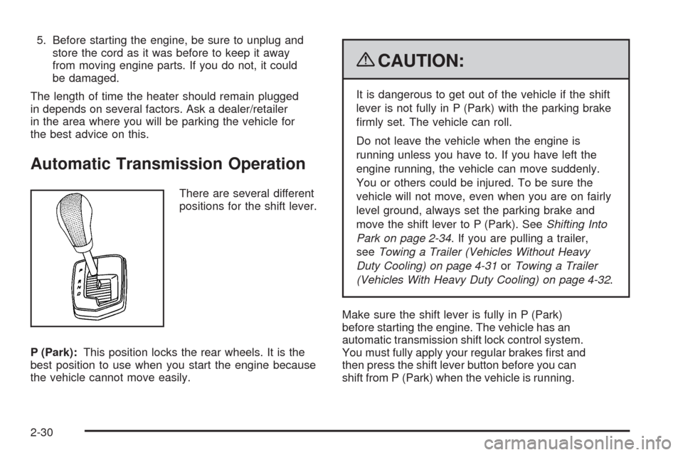 CADILLAC STS 2009 1.G Owners Manual 5. Before starting the engine, be sure to unplug and
store the cord as it was before to keep it away
from moving engine parts. If you do not, it could
be damaged.
The length of time the heater should CADILLAC STS 2009 1.G Owners Manual 5. Before starting the engine, be sure to unplug and
store the cord as it was before to keep it away
from moving engine parts. If you do not, it could
be damaged.
The length of time the heater should