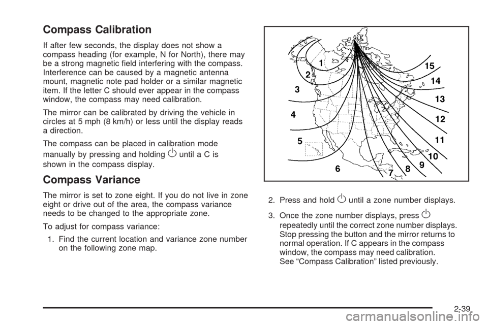 CADILLAC STS 2009 1.G Owners Manual Compass Calibration
If after few seconds, the display does not show a
compass heading (for example, N for North), there may
be a strong magnetic �eld interfering with the compass.
Interference can be 