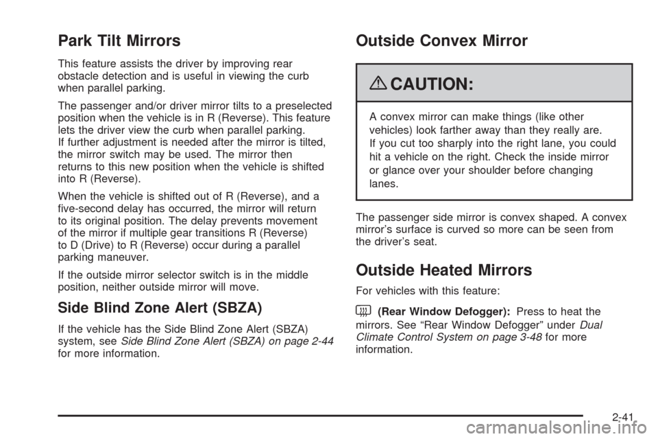 CADILLAC STS 2009 1.G Owners Manual Park Tilt Mirrors
This feature assists the driver by improving rear
obstacle detection and is useful in viewing the curb
when parallel parking.
The passenger and/or driver mirror tilts to a preselecte