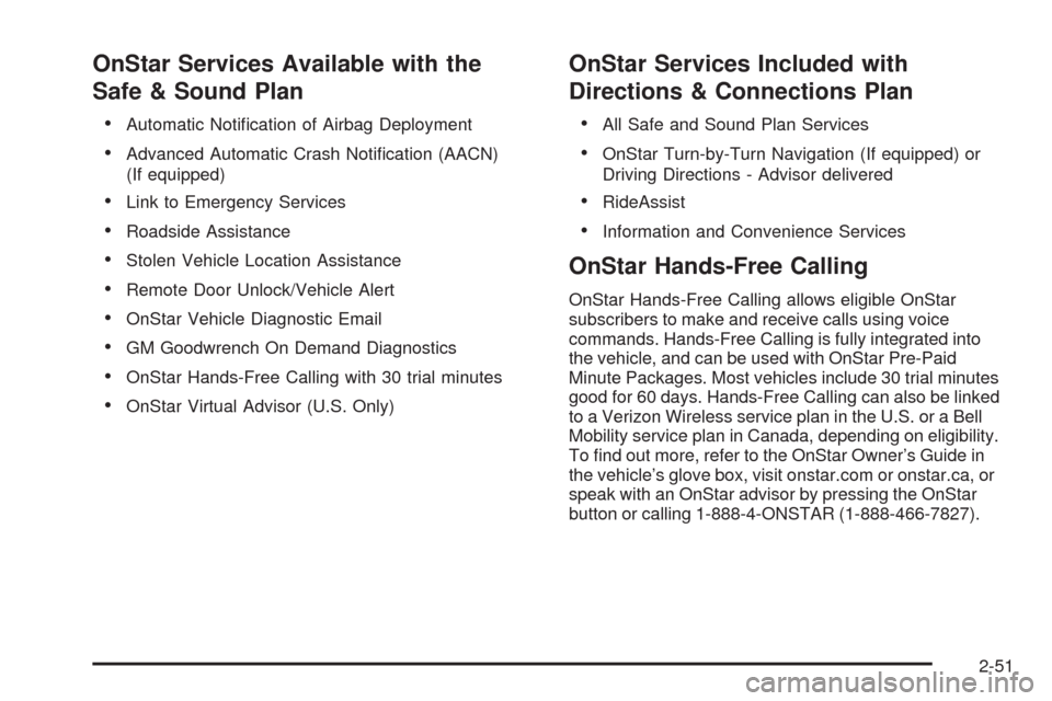 CADILLAC STS 2009 1.G Owners Manual OnStar Services Available with the
Safe & Sound Plan
Automatic Noti�cation of Airbag Deployment
Advanced Automatic Crash Noti�cation (AACN)
(If equipped)
Link to Emergency Services
Roadside Assistance