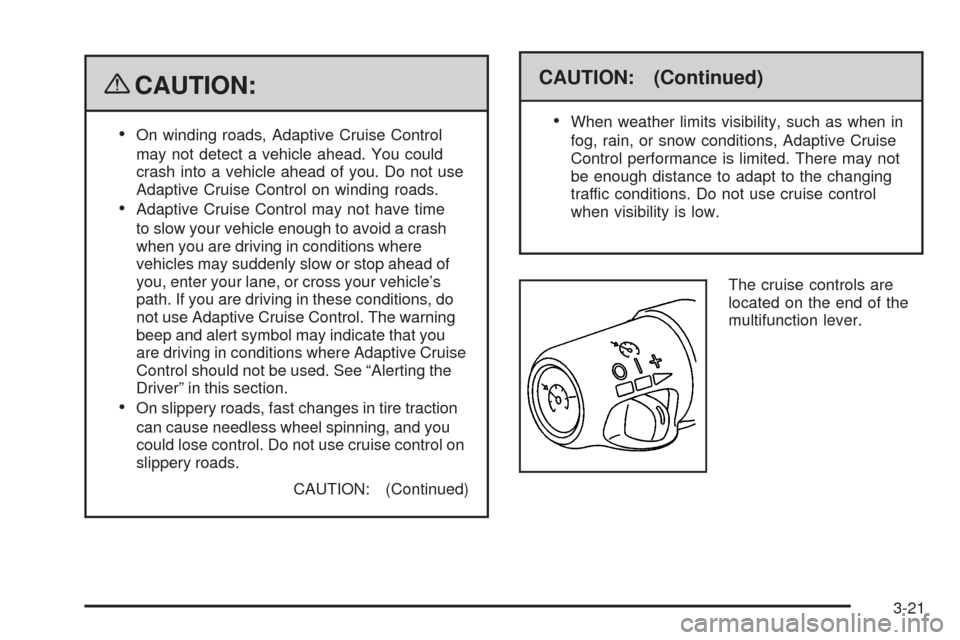 CADILLAC STS 2009 1.G Owners Manual {CAUTION:
On winding roads, Adaptive Cruise Control
may not detect a vehicle ahead. You could
crash into a vehicle ahead of you. Do not use
Adaptive Cruise Control on winding roads.
Adaptive Cruise Co CADILLAC STS 2009 1.G Owners Manual {CAUTION:
On winding roads, Adaptive Cruise Control
may not detect a vehicle ahead. You could
crash into a vehicle ahead of you. Do not use
Adaptive Cruise Control on winding roads.
Adaptive Cruise Co