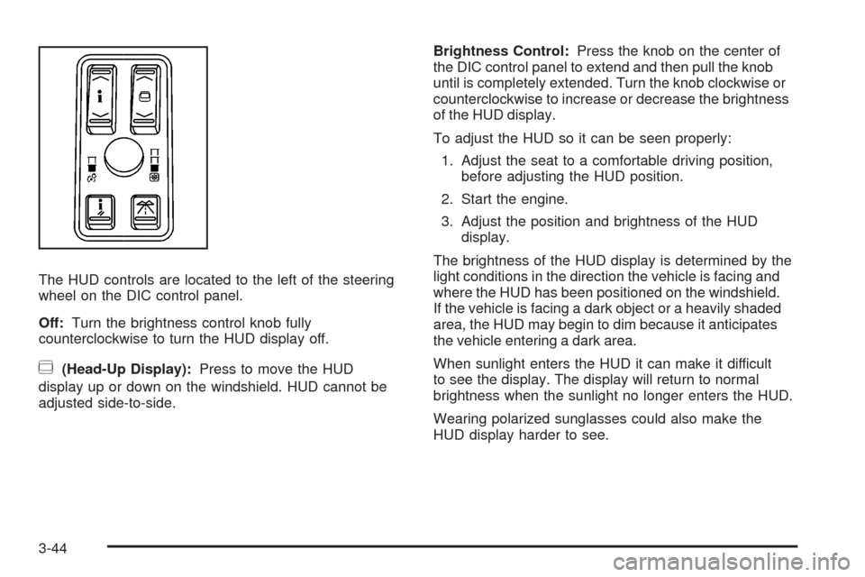 CADILLAC STS 2009 1.G Owners Manual The HUD controls are located to the left of the steering
wheel on the DIC control panel.
Off:Turn the brightness control knob fully
counterclockwise to turn the HUD display off.
~(Head-Up Display):Pre