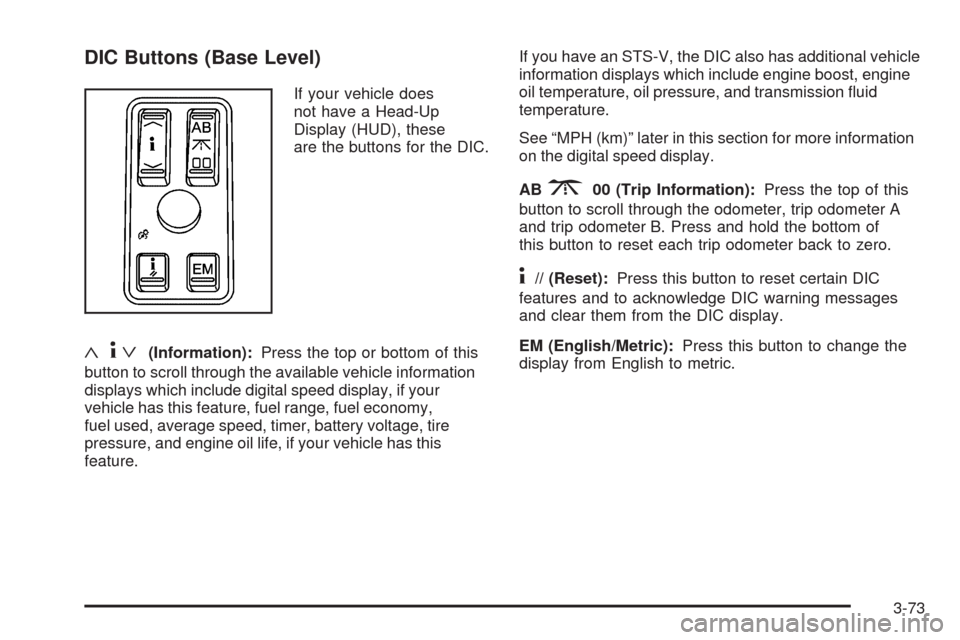 CADILLAC STS 2009 1.G Owners Manual DIC Buttons (Base Level)
If your vehicle does
not have a Head-Up
Display (HUD), these
are the buttons for the DIC.
«4ª(Information):Press the top or bottom of this
button to scroll through the avail