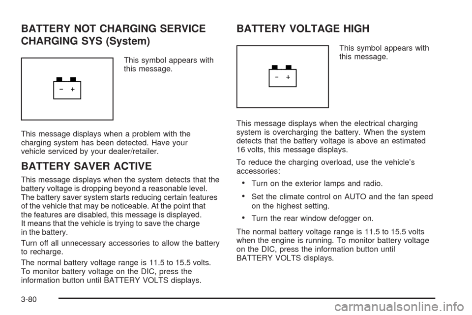 CADILLAC STS 2009 1.G Owners Manual BATTERY NOT CHARGING SERVICE
CHARGING SYS (System)
This symbol appears with
this message.
This message displays when a problem with the
charging system has been detected. Have your
vehicle serviced by CADILLAC STS 2009 1.G Owners Manual BATTERY NOT CHARGING SERVICE
CHARGING SYS (System)
This symbol appears with
this message.
This message displays when a problem with the
charging system has been detected. Have your
vehicle serviced by