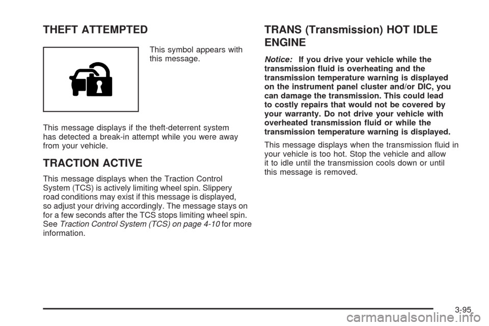 CADILLAC STS 2009 1.G Owners Manual THEFT ATTEMPTED
This symbol appears with
this message.
This message displays if the theft-deterrent system
has detected a break-in attempt while you were away
from your vehicle.
TRACTION ACTIVE
This m