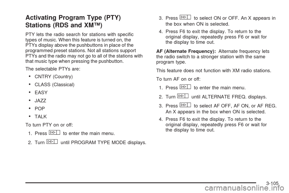 CADILLAC STS 2009 1.G Owners Manual Activating Program Type (PTY)
Stations (RDS and XM™)
PTY lets the radio search for stations with speci�c
types of music. When this feature is turned on, the
PTYs display above the pushbuttons in pla