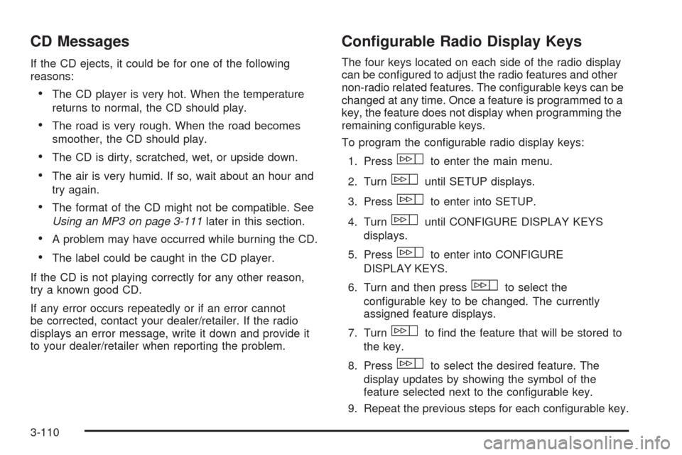 CADILLAC STS 2009 1.G Owners Manual CD Messages
If the CD ejects, it could be for one of the following
reasons:
The CD player is very hot. When the temperature
returns to normal, the CD should play.
The road is very rough. When the road CADILLAC STS 2009 1.G Owners Manual CD Messages
If the CD ejects, it could be for one of the following
reasons:
The CD player is very hot. When the temperature
returns to normal, the CD should play.
The road is very rough. When the road