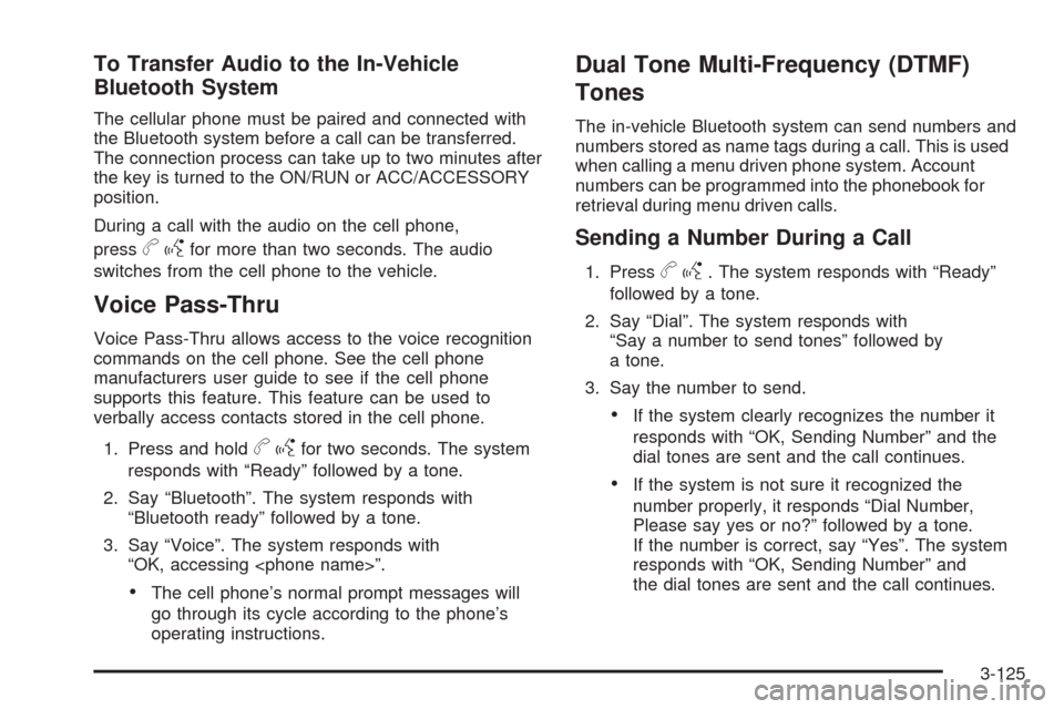 CADILLAC STS 2009 1.G Owners Manual To Transfer Audio to the In-Vehicle
Bluetooth System
The cellular phone must be paired and connected with
the Bluetooth system before a call can be transferred.
The connection process can take up to t