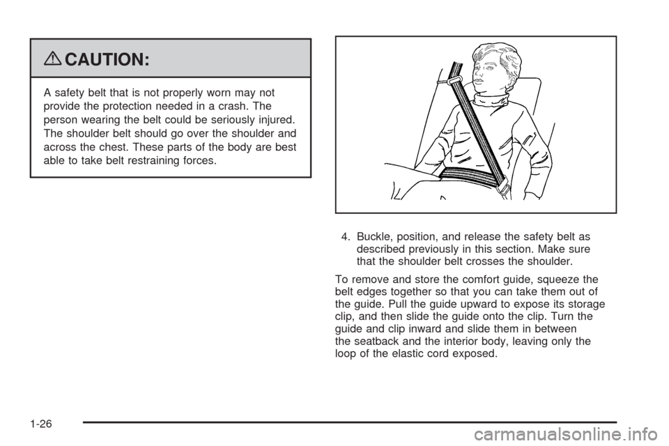 CADILLAC STS 2009 1.G Owners Manual {CAUTION:
A safety belt that is not properly worn may not
provide the protection needed in a crash. The
person wearing the belt could be seriously injured.
The shoulder belt should go over the shoulde