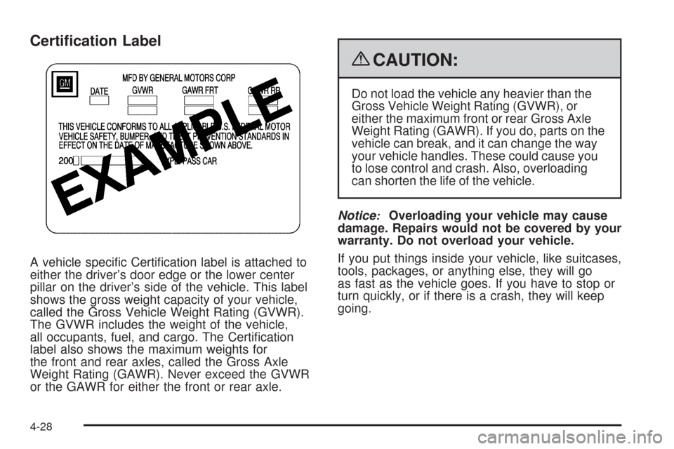 CADILLAC STS 2009 1.G Owners Manual Certi�cation Label
A vehicle speci�c Certi�cation label is attached to
either the driver’s door edge or the lower center
pillar on the driver’s side of the vehicle. This label
shows the gross weig