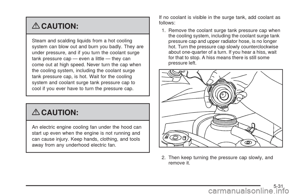 CADILLAC STS 2009 1.G Owners Manual {CAUTION:
Steam and scalding liquids from a hot cooling
system can blow out and burn you badly. They are
under pressure, and if you turn the coolant surge
tank pressure cap — even a little — they 
