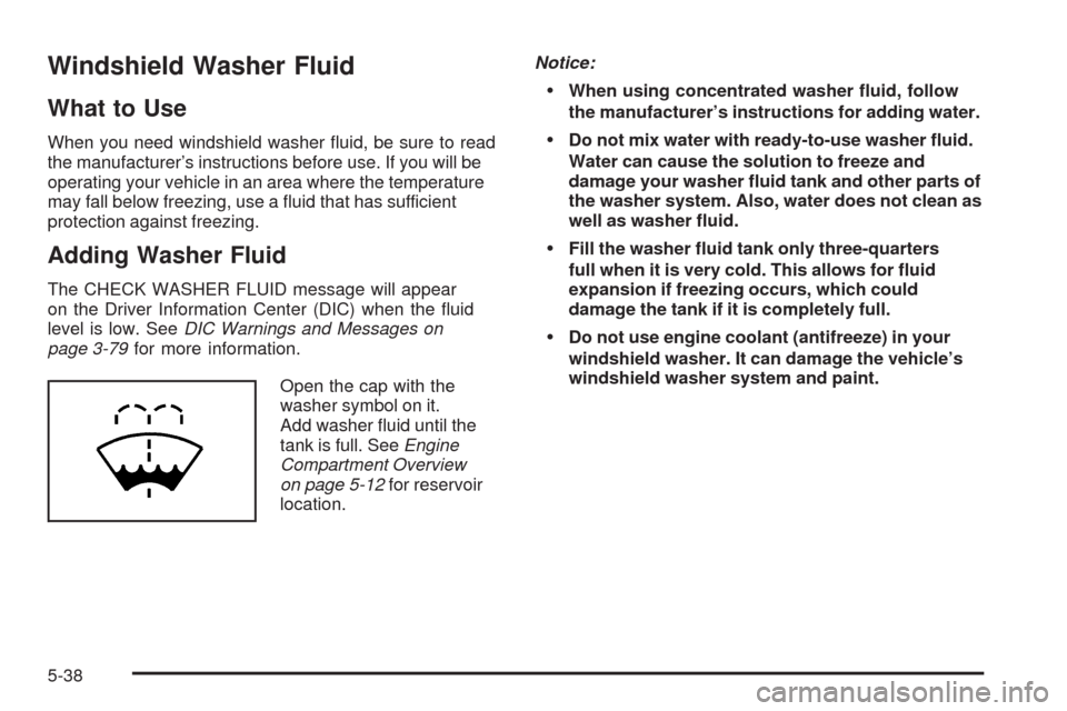 CADILLAC STS 2009 1.G Owners Manual Windshield Washer Fluid
What to Use
When you need windshield washer �uid, be sure to read
the manufacturer’s instructions before use. If you will be
operating your vehicle in an area where the tempe