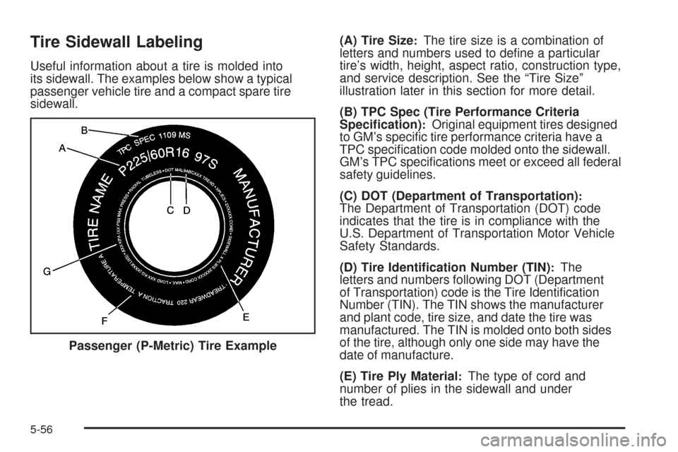 CADILLAC STS 2009 1.G Owners Manual Tire Sidewall Labeling
Useful information about a tire is molded into
its sidewall. The examples below show a typical
passenger vehicle tire and a compact spare tire
sidewall.(A) Tire Size
:The tire s