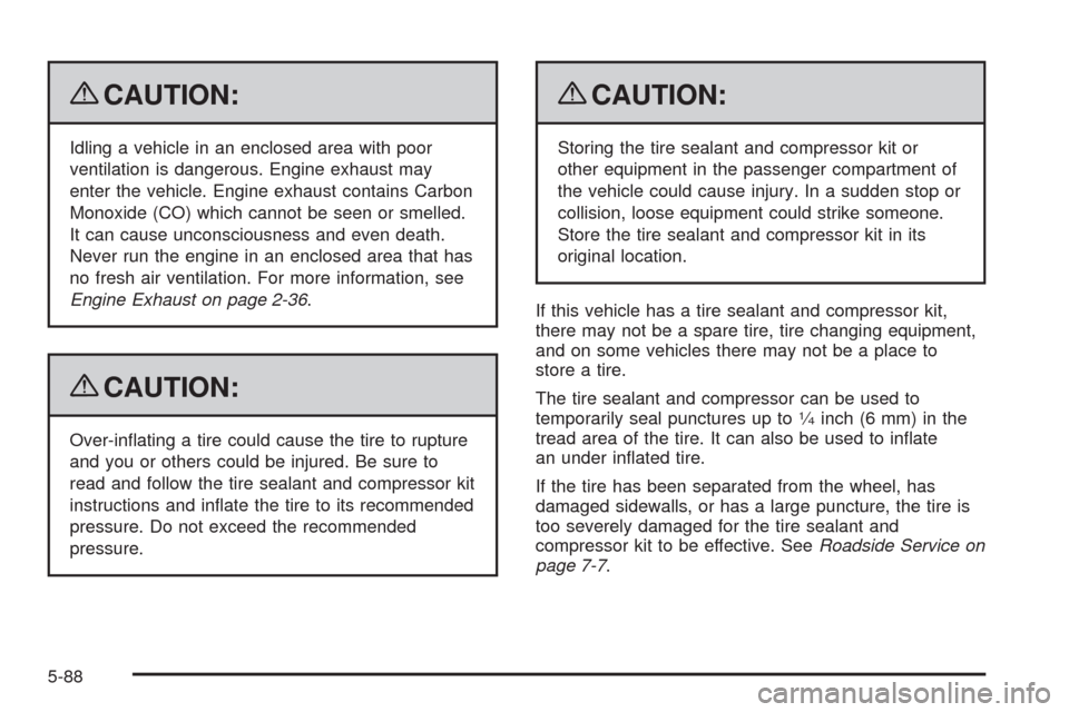 CADILLAC STS 2009 1.G Owners Manual {CAUTION:
Idling a vehicle in an enclosed area with poor
ventilation is dangerous. Engine exhaust may
enter the vehicle. Engine exhaust contains Carbon
Monoxide (CO) which cannot be seen or smelled.
I