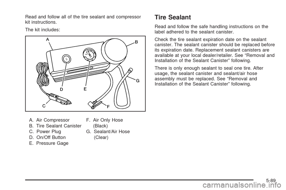 CADILLAC STS 2009 1.G Owners Manual Read and follow all of the tire sealant and compressor
kit instructions.
The kit includes:
A. Air Compressor
B. Tire Sealant Canister
C. Power Plug
D. On/Off Button
E. Pressure GageF. Air Only Hose
(B