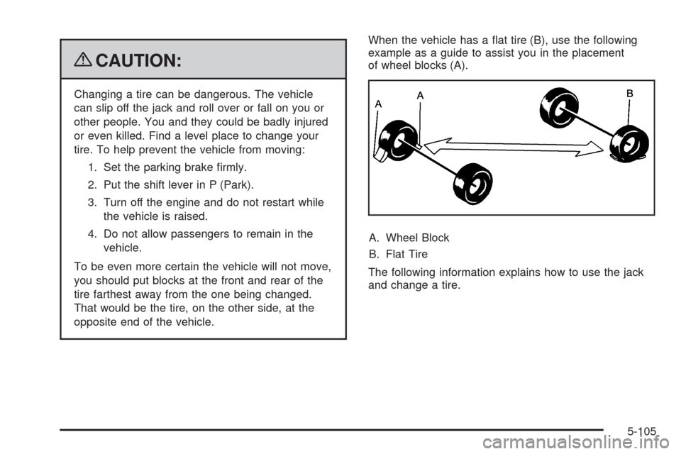CADILLAC STS 2009 1.G Owners Manual {CAUTION:
Changing a tire can be dangerous. The vehicle
can slip off the jack and roll over or fall on you or
other people. You and they could be badly injured
or even killed. Find a level place to ch