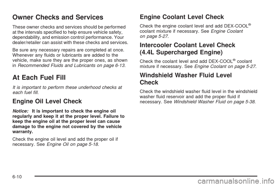 CADILLAC STS 2009 1.G Owners Manual Owner Checks and Services
These owner checks and services should be performed
at the intervals speci�ed to help ensure vehicle safety,
dependability, and emission control performance. Your
dealer/reta