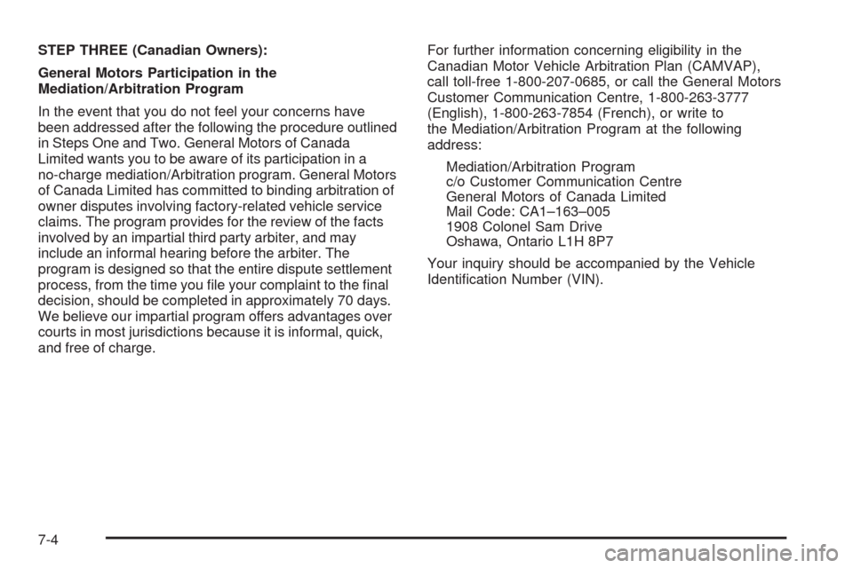 CADILLAC STS 2009 1.G Owners Manual STEP THREE (Canadian Owners):
General Motors Participation in the
Mediation/Arbitration Program
In the event that you do not feel your concerns have
been addressed after the following the procedure ou