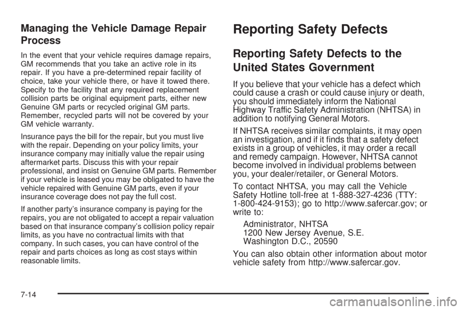 CADILLAC STS 2009 1.G Owners Manual Managing the Vehicle Damage Repair
Process
In the event that your vehicle requires damage repairs,
GM recommends that you take an active role in its
repair. If you have a pre-determined repair facilit