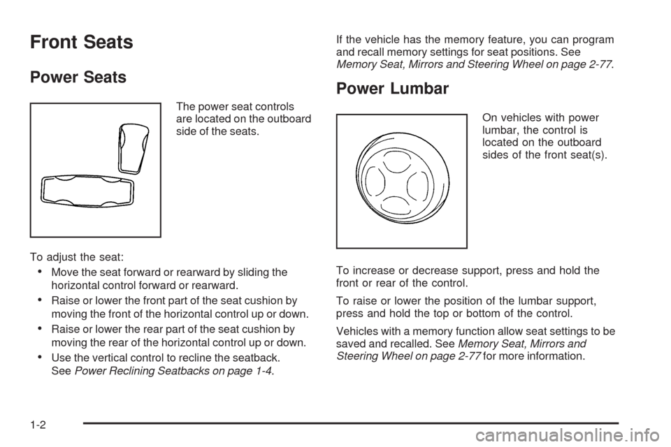 CADILLAC STS 2009 1.G Owners Manual Front Seats
Power Seats
The power seat controls
are located on the outboard
side of the seats.
To adjust the seat:
Move the seat forward or rearward by sliding the
horizontal control forward or rearwa