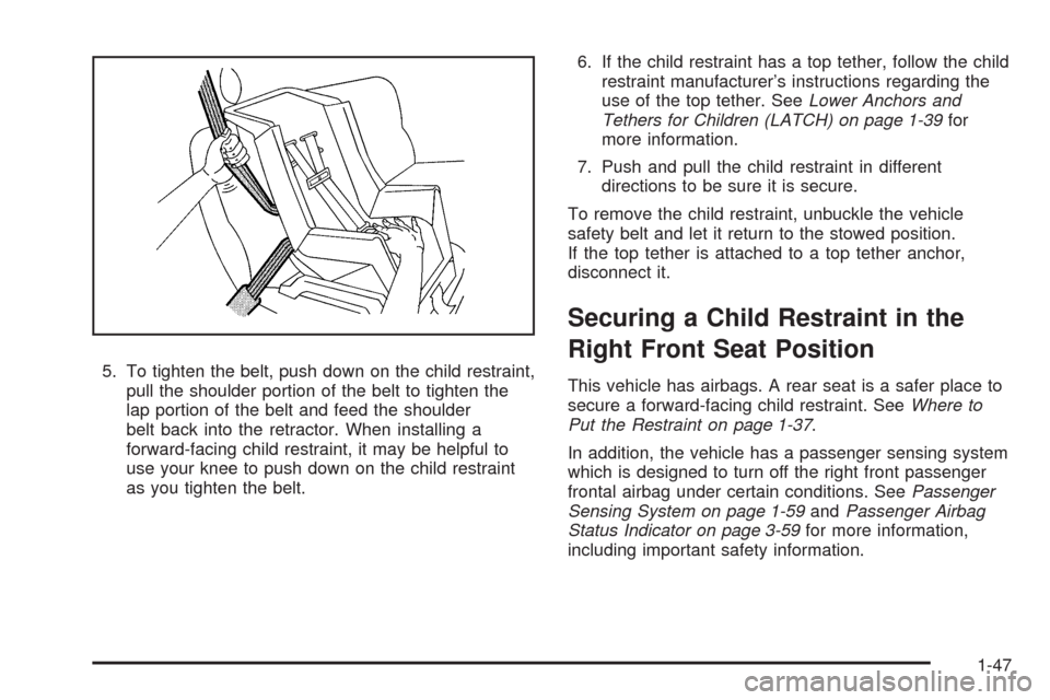 CADILLAC STS 2009 1.G Workshop Manual 5. To tighten the belt, push down on the child restraint,
pull the shoulder portion of the belt to tighten the
lap portion of the belt and feed the shoulder
belt back into the retractor. When installi