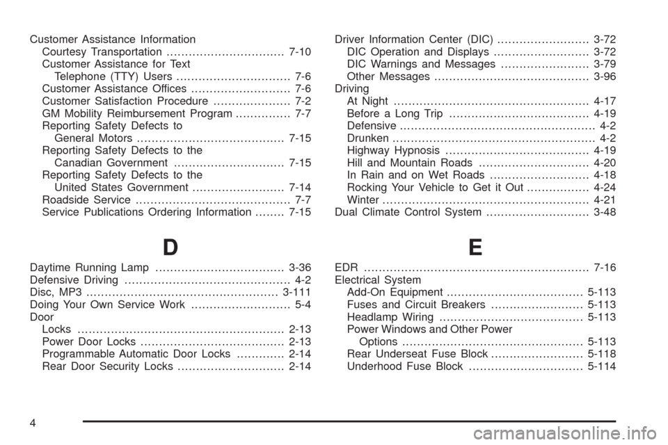 CADILLAC STS 2009 1.G Owners Manual Customer Assistance Information
Courtesy Transportation................................7-10
Customer Assistance for Text
Telephone (TTY) Users............................... 7-6
Customer Assistance Of