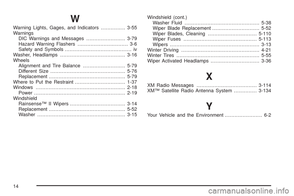 CADILLAC STS 2009 1.G Owners Manual W
Warning Lights, Gages, and Indicators...............3-55
Warnings
DIC Warnings and Messages........................3-79
Hazard Warning Flashers............................... 3-6
Safety and Symbols.
