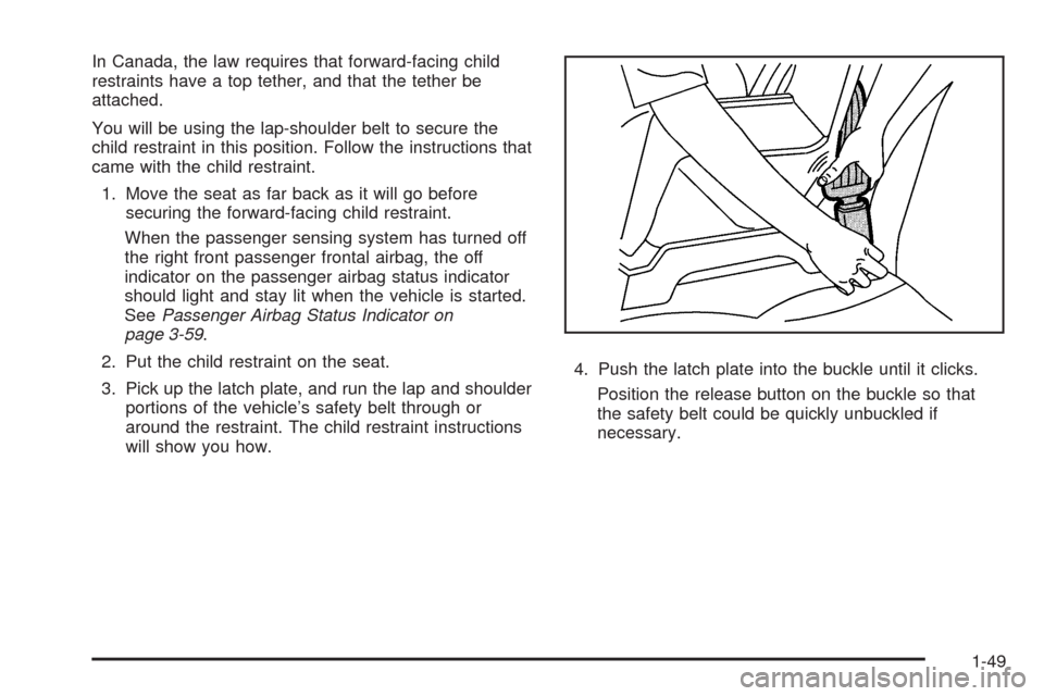 CADILLAC STS 2009 1.G Workshop Manual In Canada, the law requires that forward-facing child
restraints have a top tether, and that the tether be
attached.
You will be using the lap-shoulder belt to secure the
child restraint in this posit