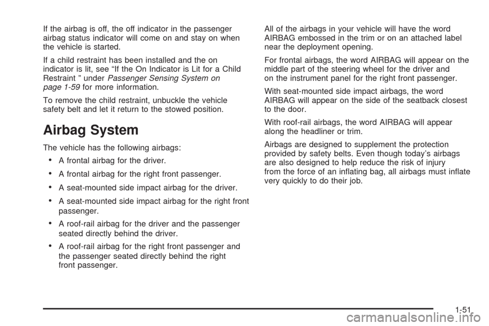 CADILLAC STS 2009 1.G Workshop Manual If the airbag is off, the off indicator in the passenger
airbag status indicator will come on and stay on when
the vehicle is started.
If a child restraint has been installed and the on
indicator is l