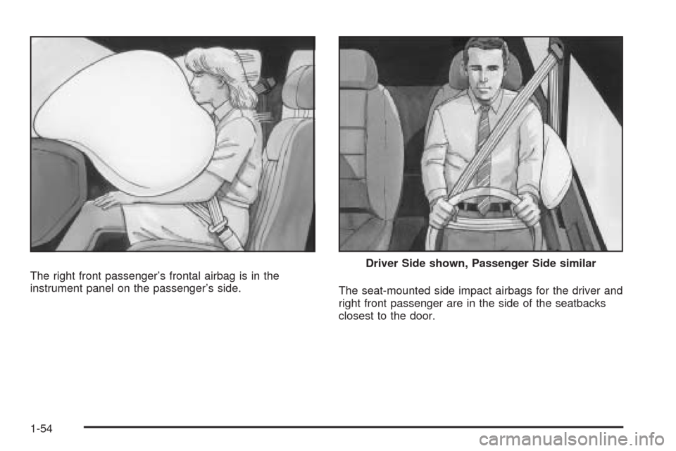 CADILLAC STS 2009 1.G Workshop Manual The right front passenger’s frontal airbag is in the
instrument panel on the passenger’s side.
The seat-mounted side impact airbags for the driver and
right front passenger are in the side of the 