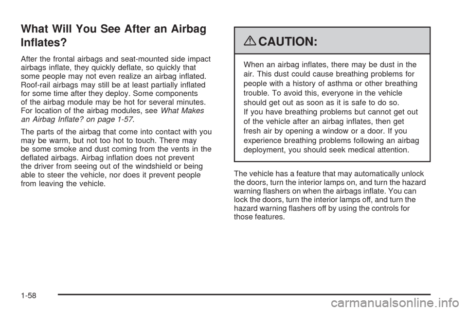 CADILLAC STS 2009 1.G Repair Manual What Will You See After an Airbag
In�ates?
After the frontal airbags and seat-mounted side impact
airbags in�ate, they quickly de�ate, so quickly that
some people may not even realize an airbag in�ate
